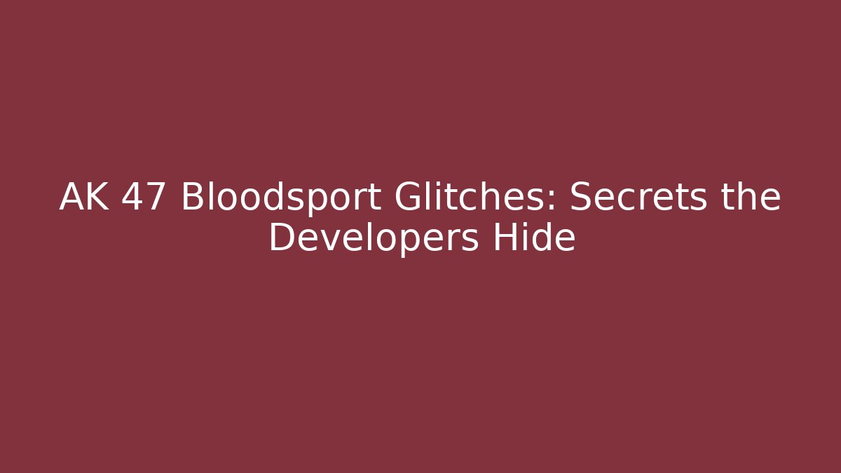 AK 47 Bloodsport Glitches: Secrets the Developers Hide - Critter Realm