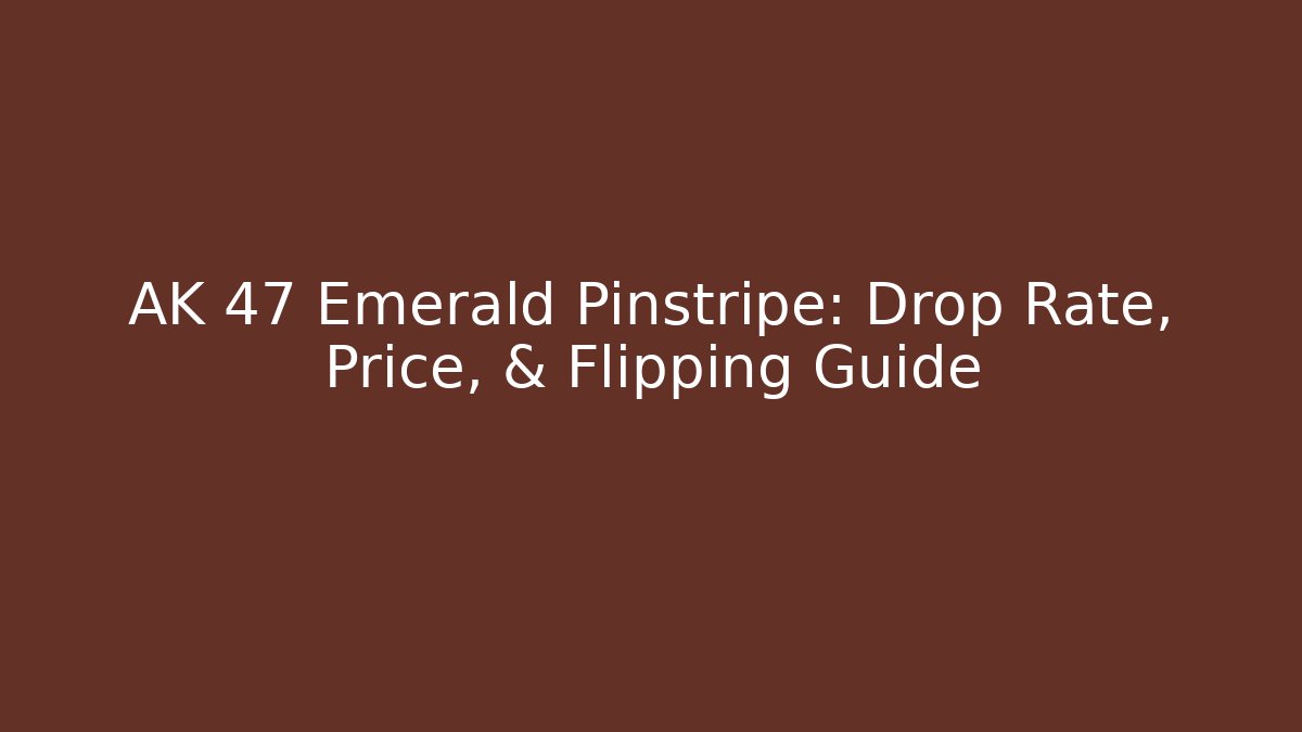 AK 47 Emerald Pinstripe: Drop Rate, Price, & Flipping Guide