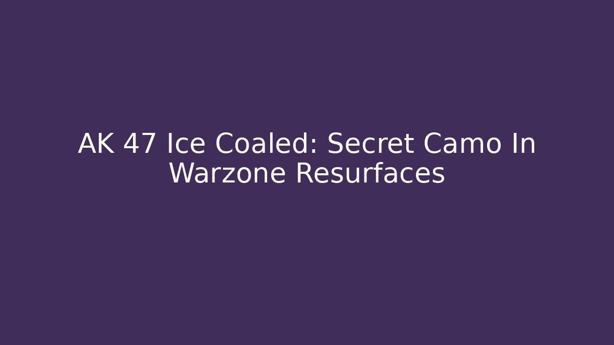 AK 47 Ice Coaled: Secret Camo In Warzone Resurfaces