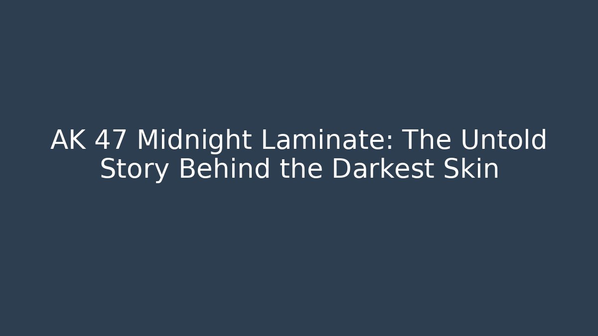 AK 47 Midnight Laminate: The Untold Story Behind the Darkest Skin