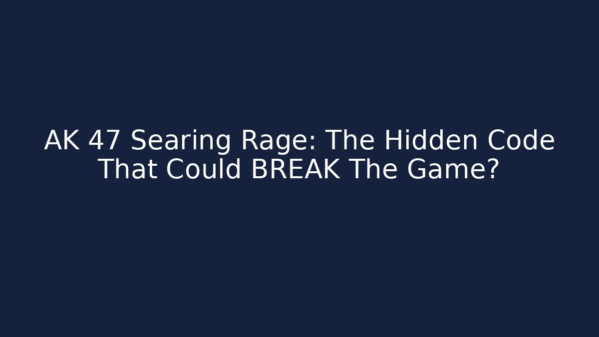 AK 47 Searing Rage: The Hidden Code That Could BREAK The Game? - Critter Realm