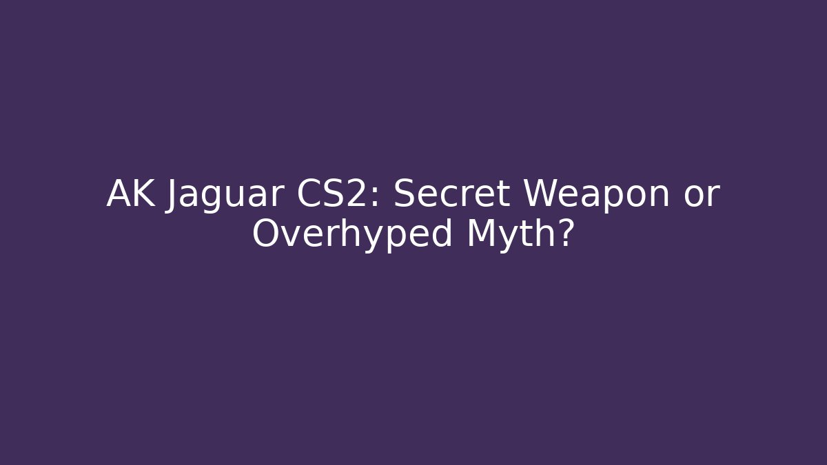 AK Jaguar CS2: Secret Weapon or Overhyped Myth? - Critter Realm