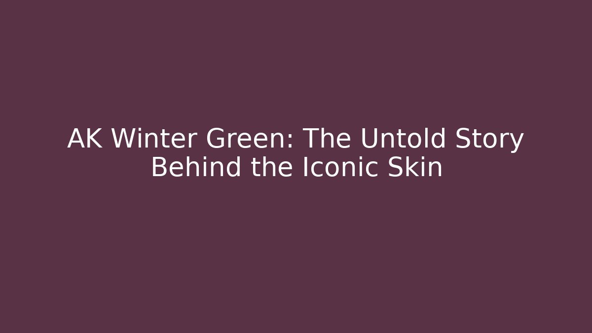 AK Winter Green: The Untold Story Behind the Iconic Skin