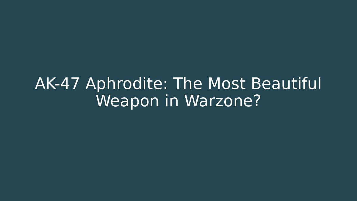 AK-47 Aphrodite: The Most Beautiful Weapon in Warzone?