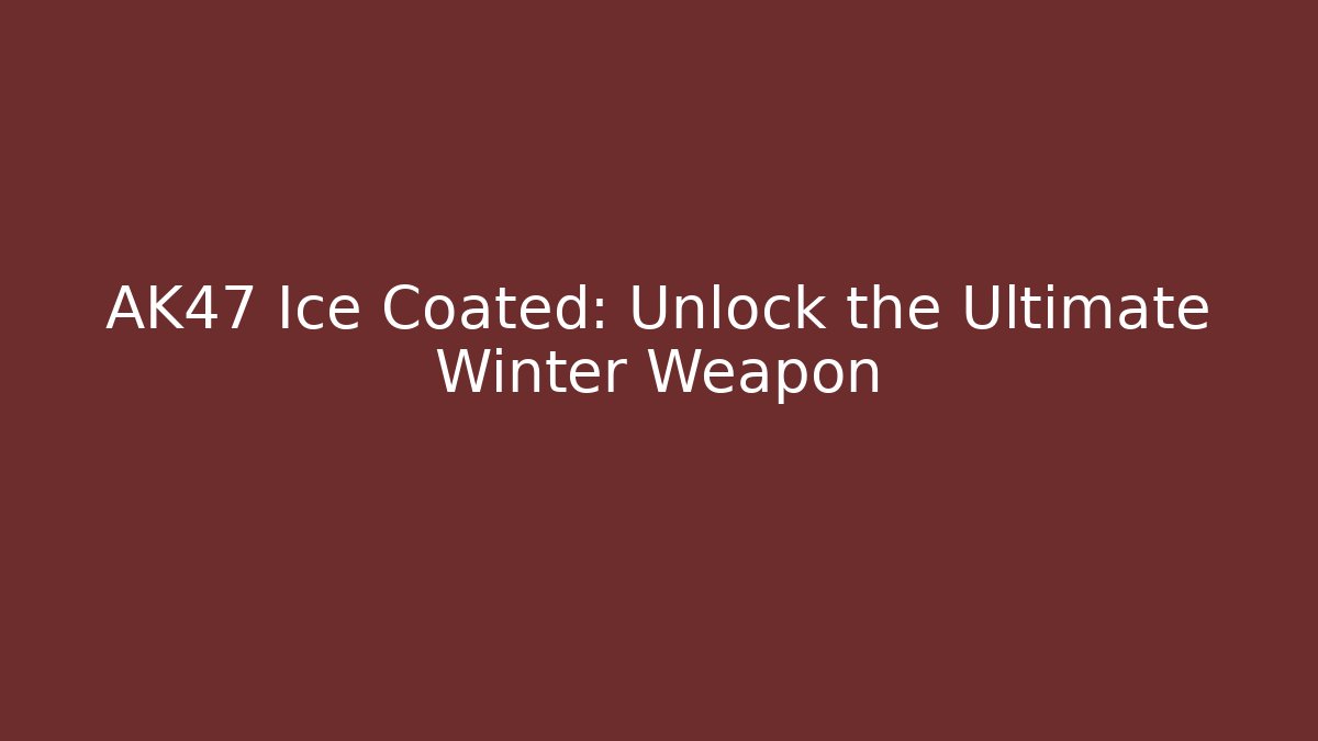 AK47 Ice Coated: Unlock the Ultimate Winter Weapon - Critter Realm