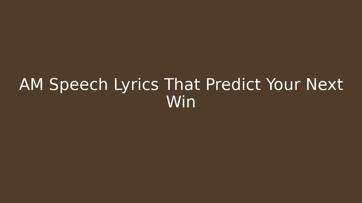 AM Speech Lyrics That Predict Your Next Win - Critter Realm