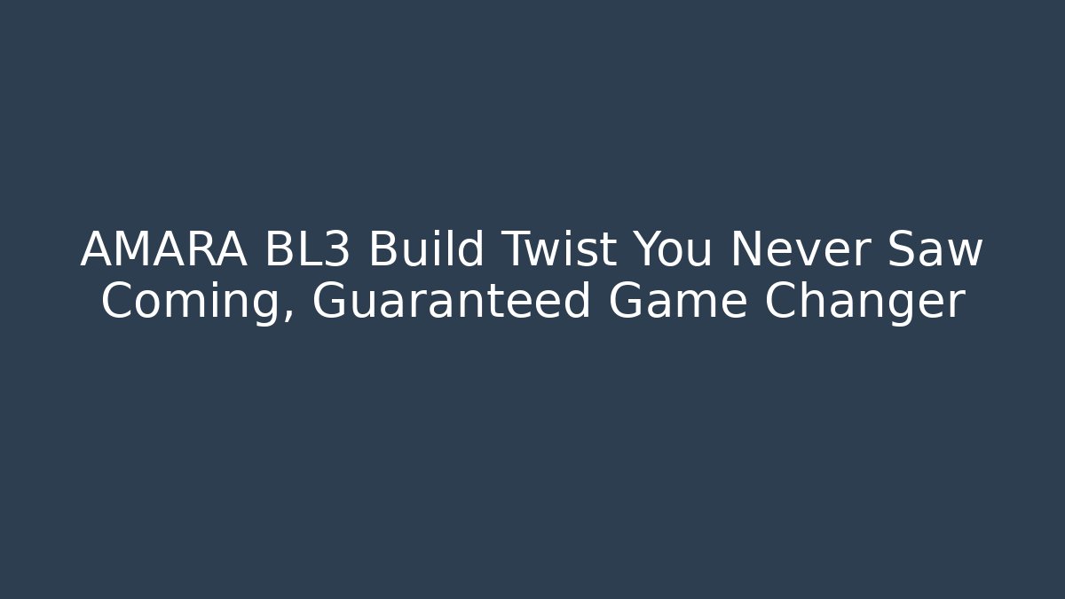 AMARA BL3 Build Twist You Never Saw Coming, Guaranteed Game Changer