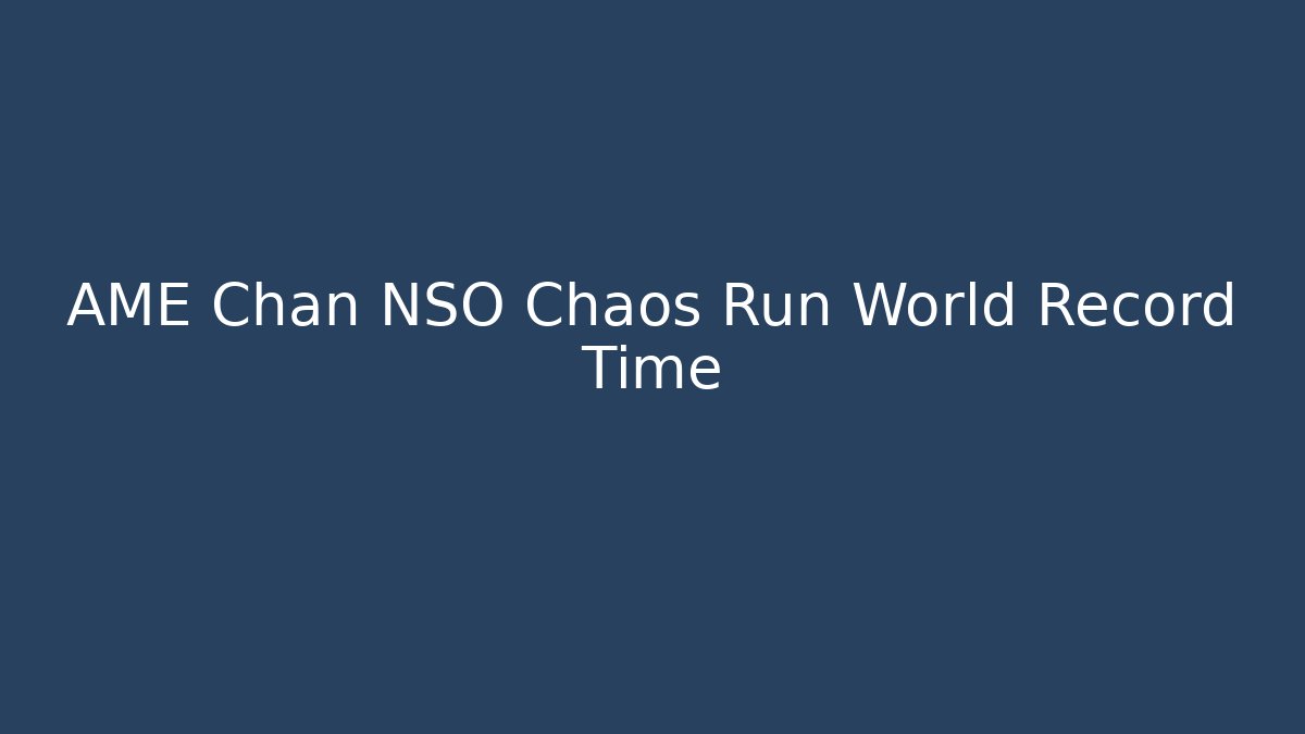AME Chan NSO Chaos Run World Record Time