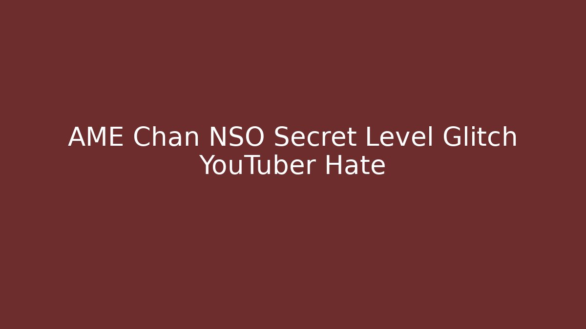 AME Chan NSO Secret Level Glitch YouTuber Hate - Critter Realm