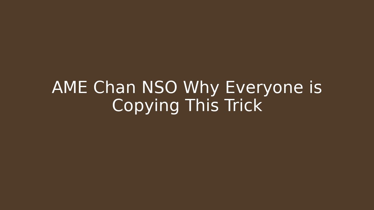 AME Chan NSO Why Everyone is Copying This Trick