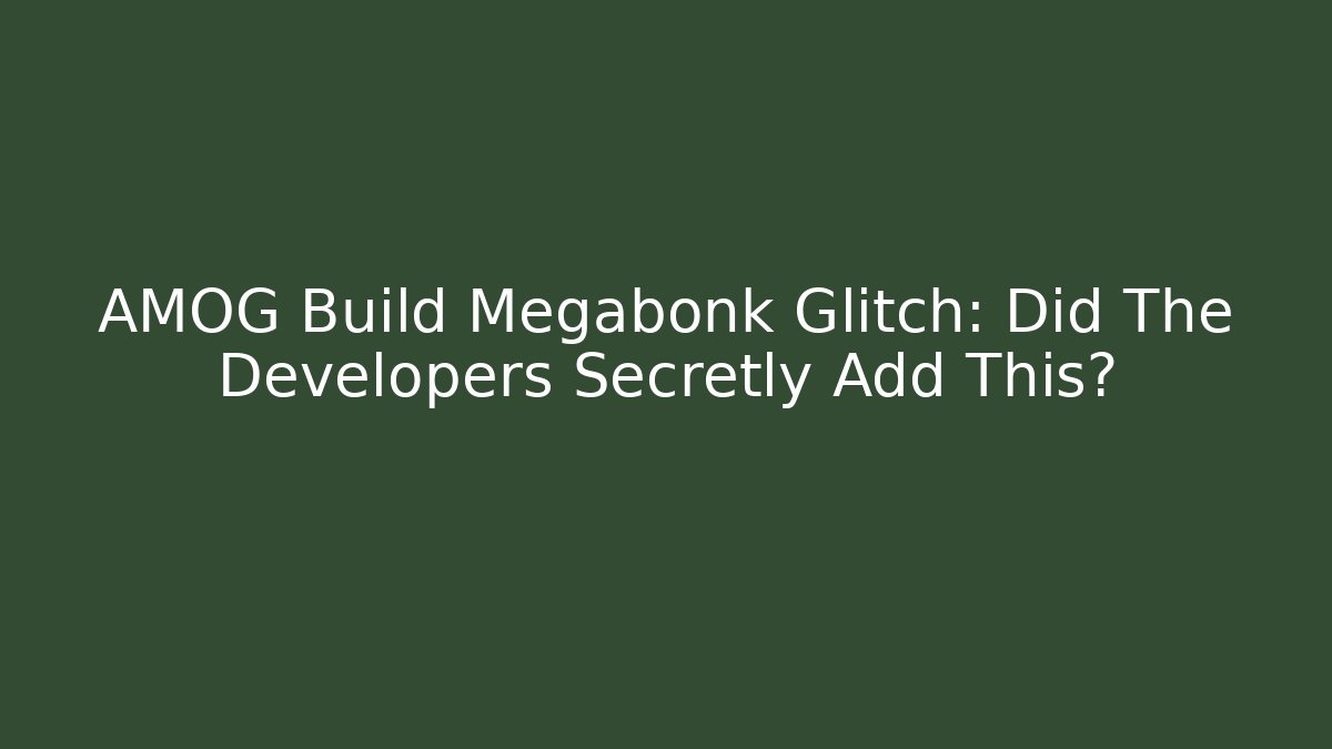 AMOG Build Megabonk Glitch: Did The Developers Secretly Add This?