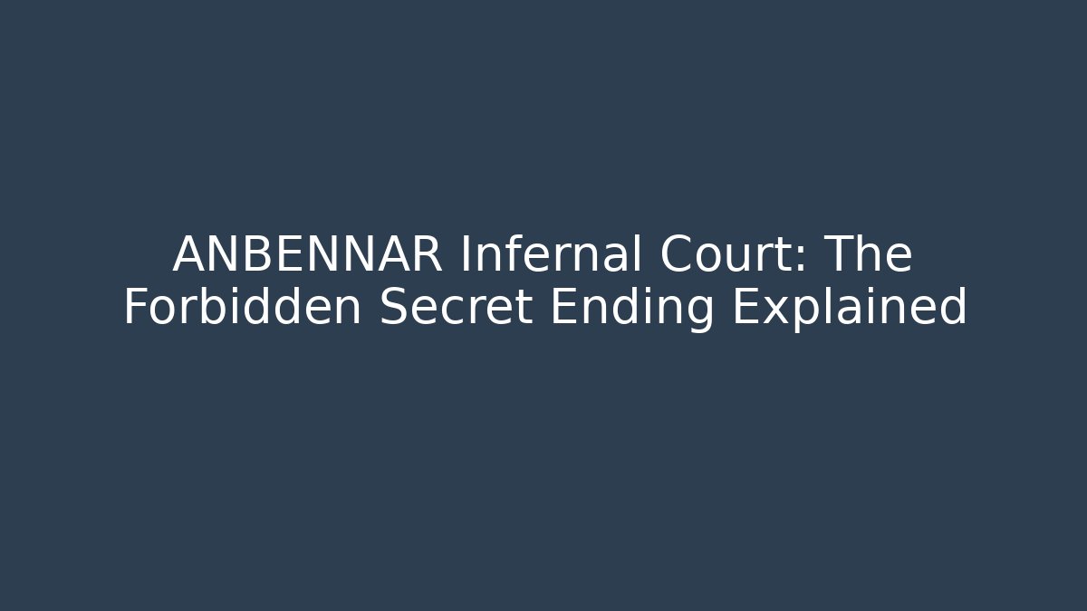 ANBENNAR Infernal Court: The Forbidden Secret Ending Explained