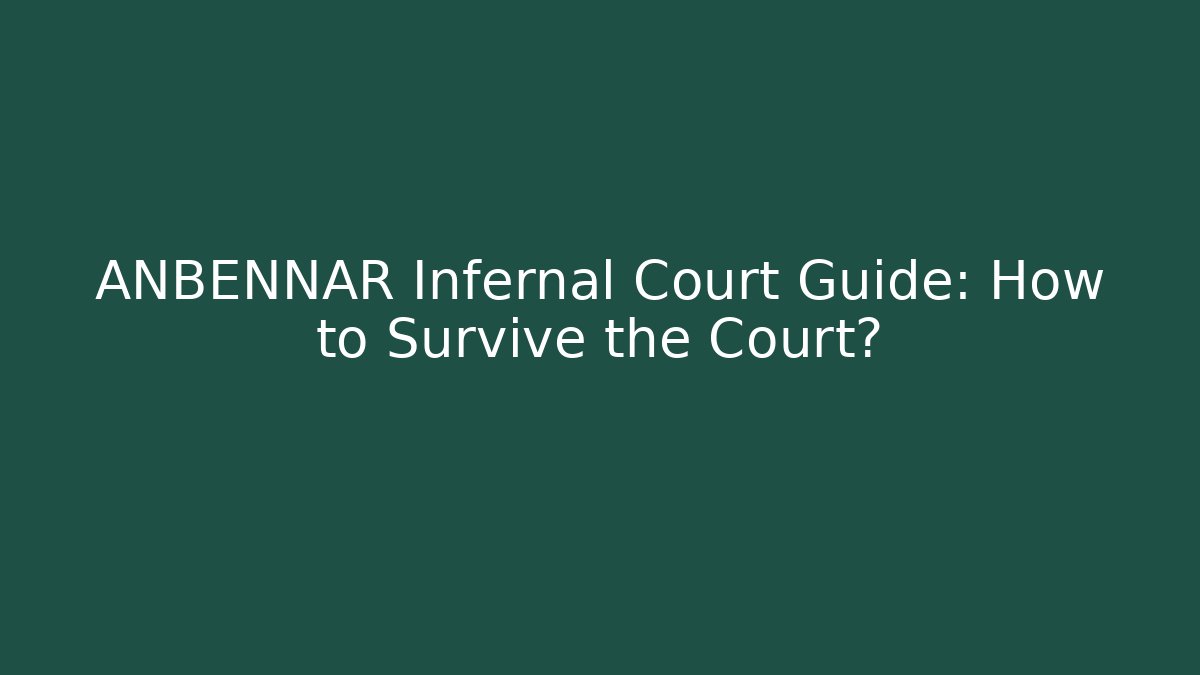 ANBENNAR Infernal Court Guide: How to Survive the Court?