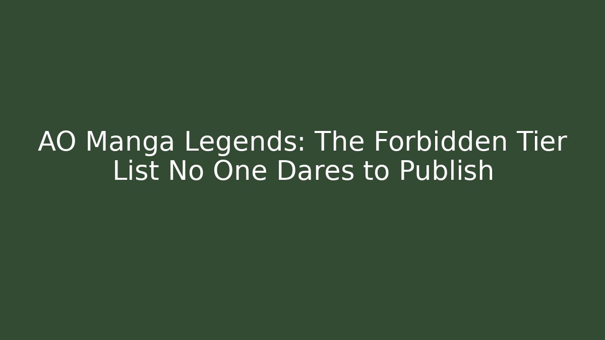 AO Manga Legends: The Forbidden Tier List No One Dares to Publish