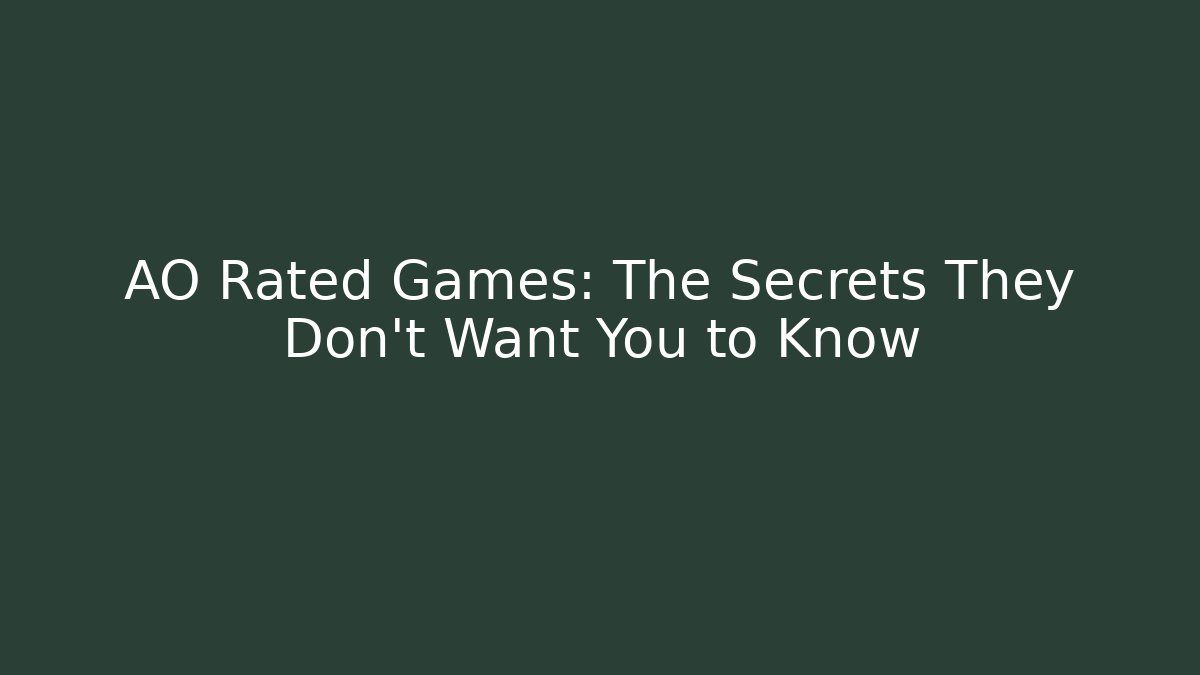 AO Rated Games: The Secrets They Don't Want You to Know