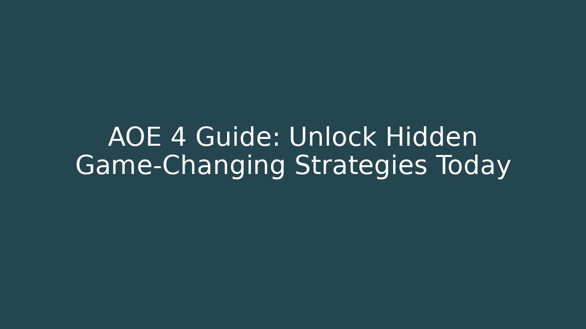 AOE 4 Guide: Unlock Hidden Game-Changing Strategies Today
