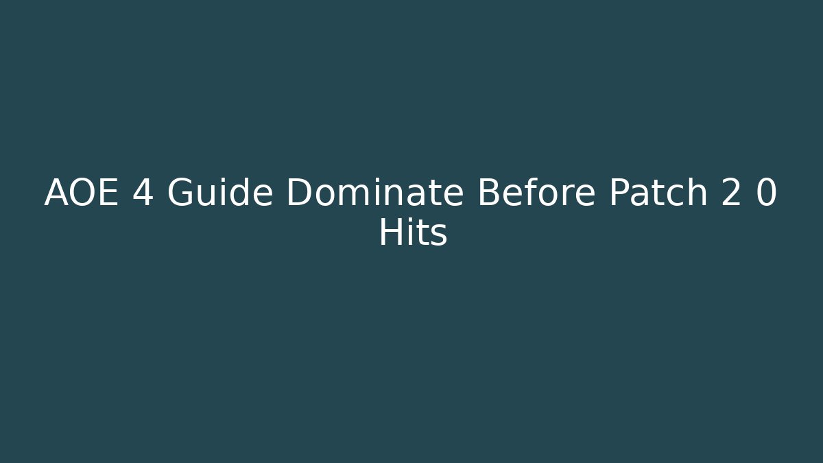 AOE 4 Guide Dominate Before Patch 2 0 Hits - Critter Realm