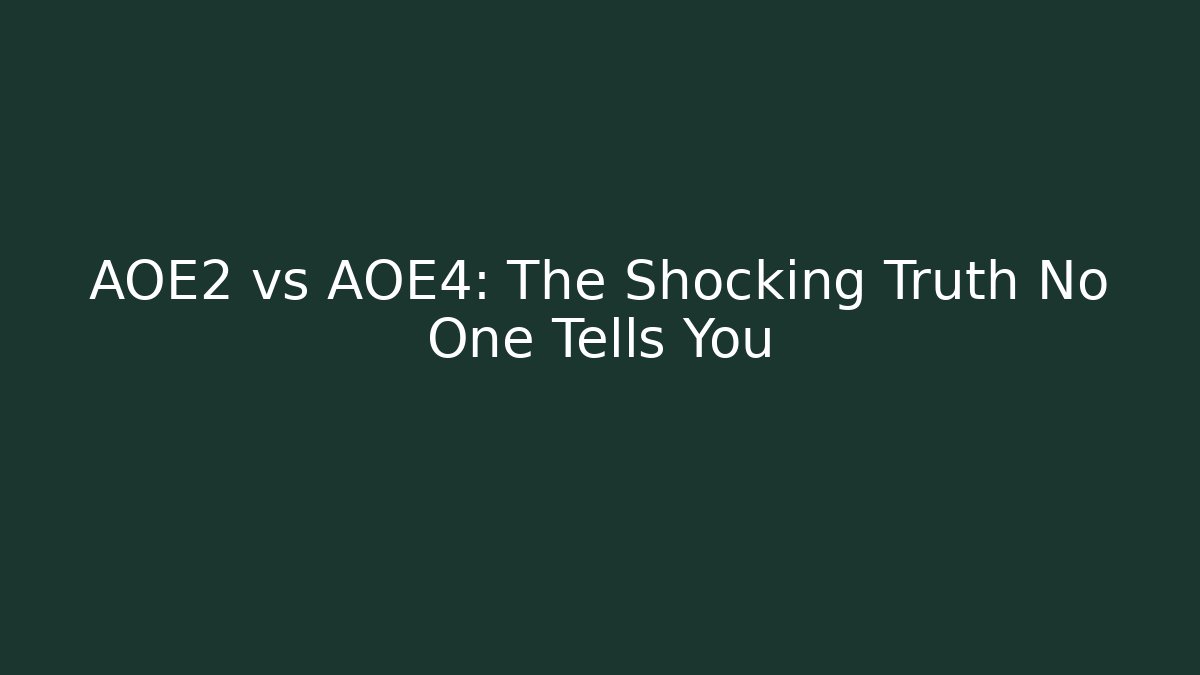 AOE2 vs AOE4: The Shocking Truth No One Tells You