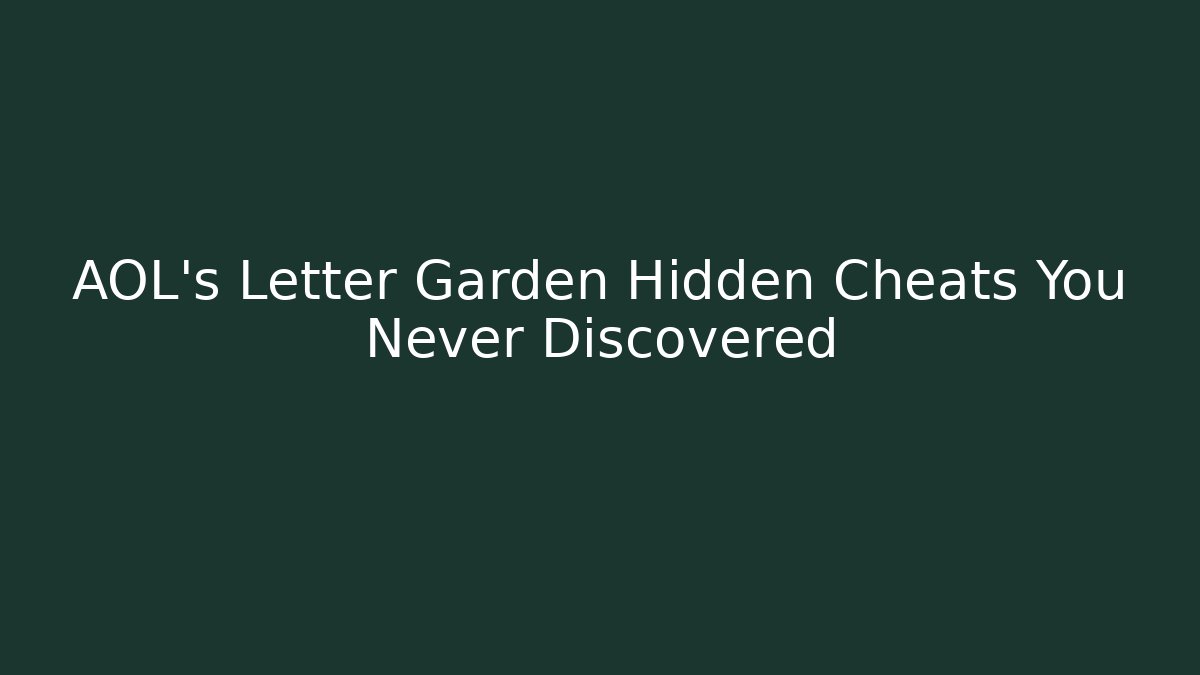 AOL's Letter Garden Hidden Cheats You Never Discovered