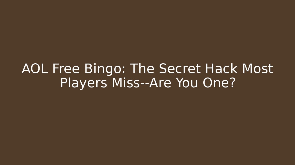 AOL Free Bingo: The Secret Hack Most Players Miss—Are You One?
