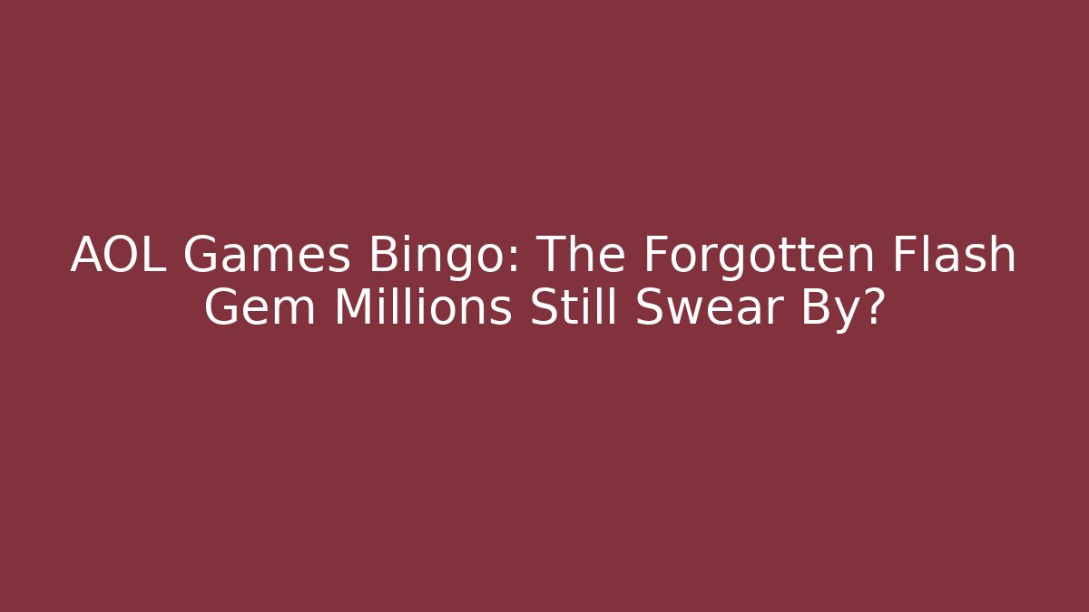 AOL Games Bingo: The Forgotten Flash Gem Millions Still Swear By?