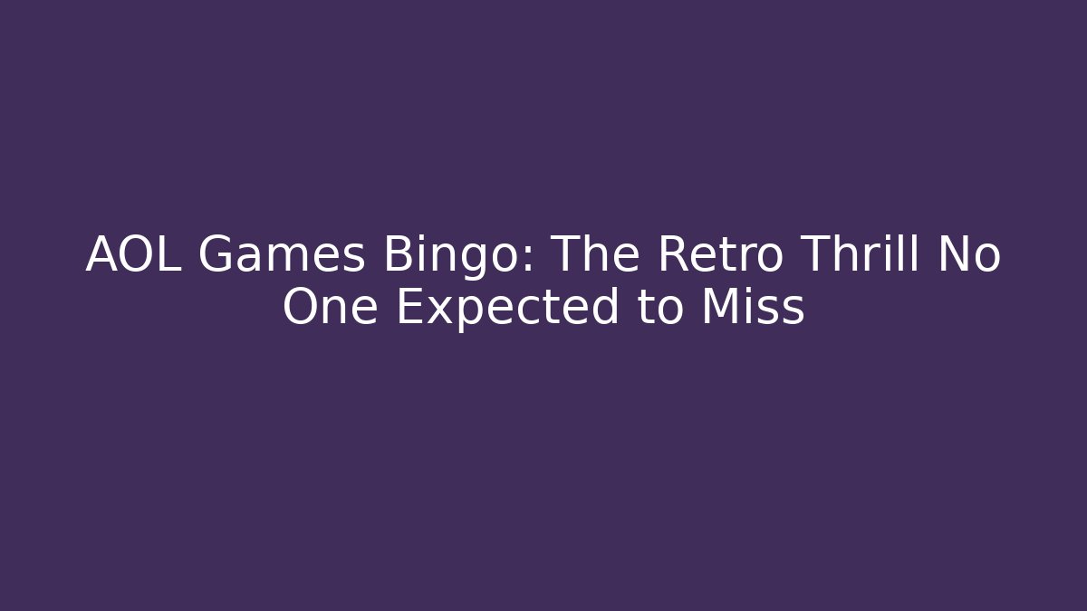 AOL Games Bingo: The Retro Thrill No One Expected to Miss
