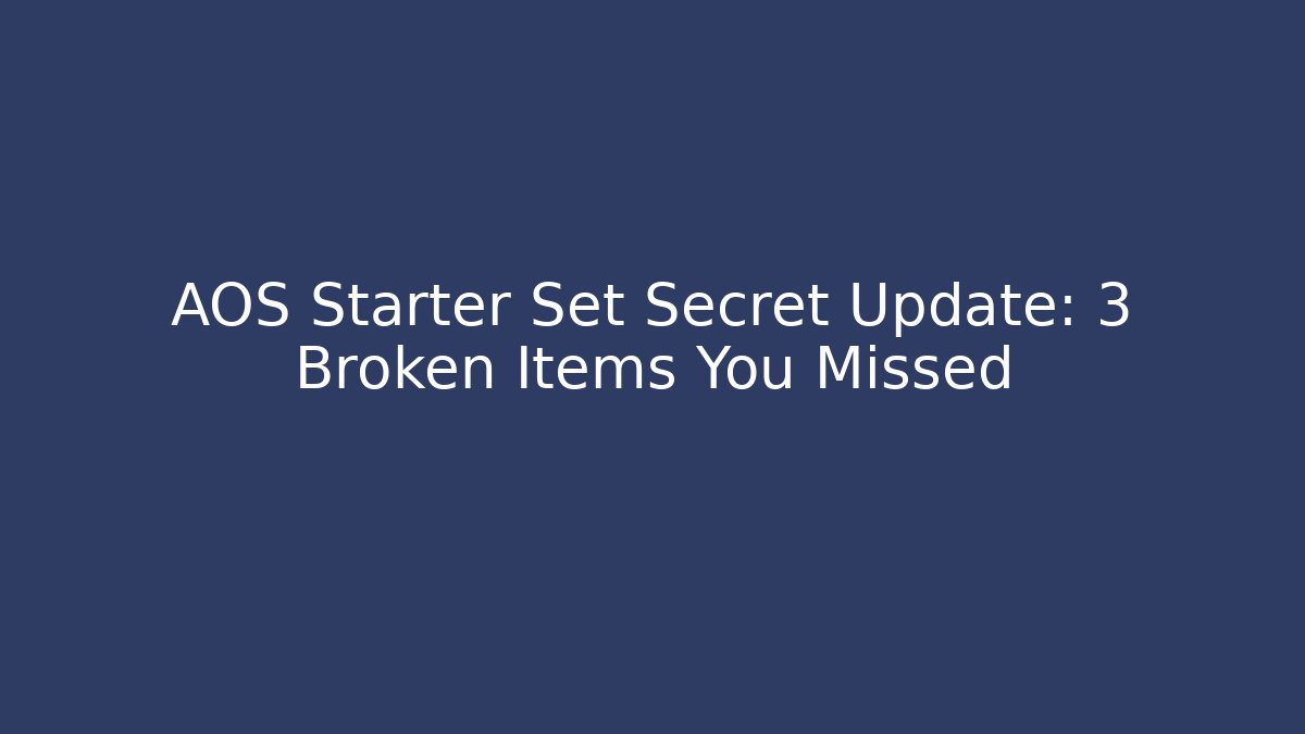 AOS Starter Set Secret Update: 3 Broken Items You Missed