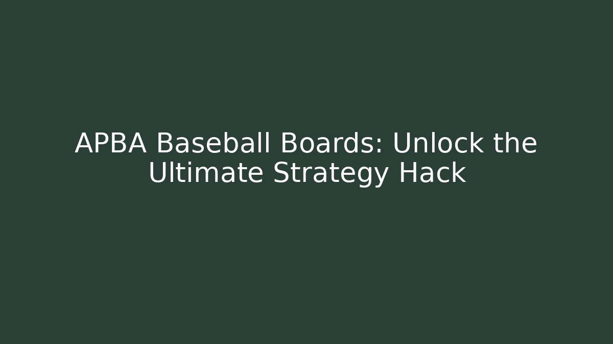 APBA Baseball Boards: Unlock the Ultimate Strategy Hack