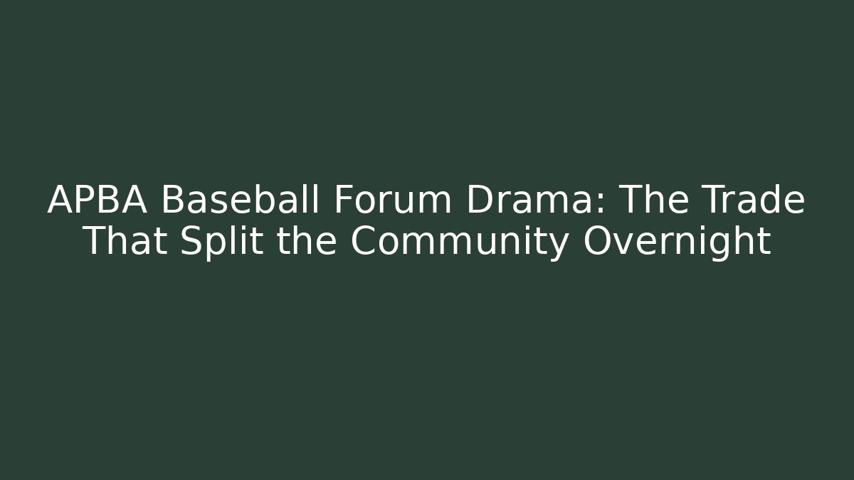 APBA Baseball Forum Drama: The Trade That Split the Community Overnight