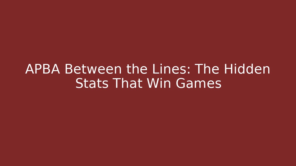 APBA Between the Lines: The Hidden Stats That Win Games