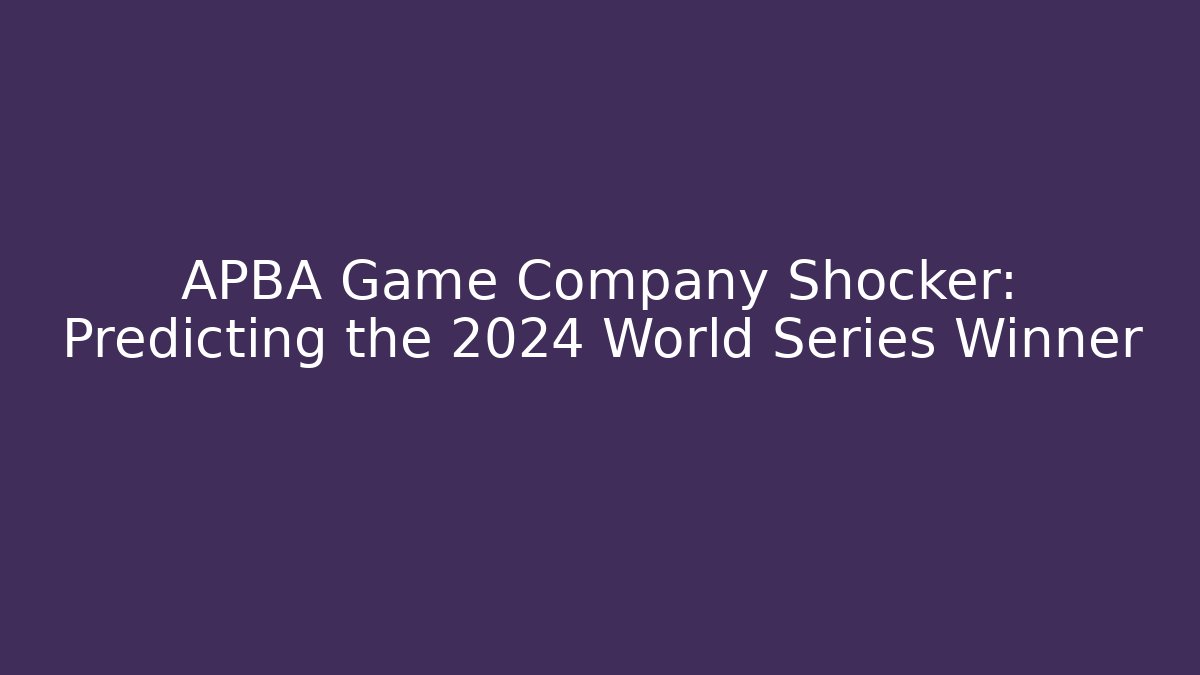 APBA Game Company Shocker: Predicting the 2024 World Series Winner