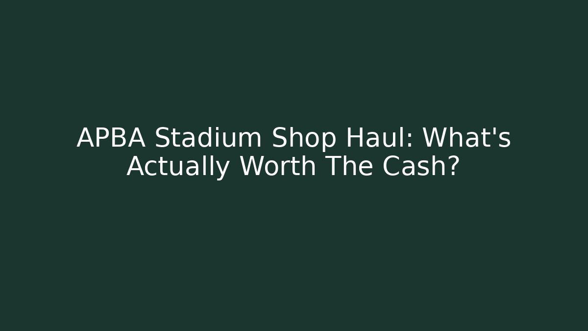 APBA Stadium Shop Haul: What’s Actually Worth The Cash?