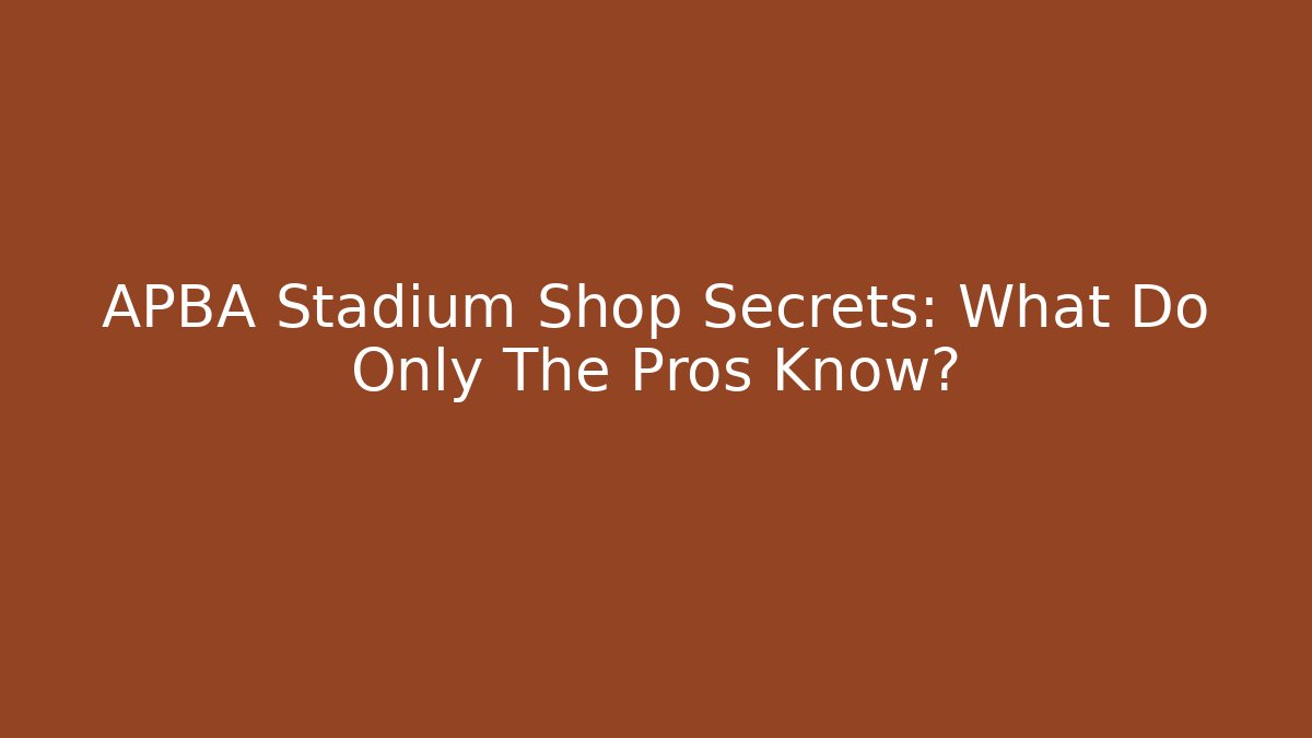 APBA Stadium Shop Secrets: What Do Only The Pros Know?