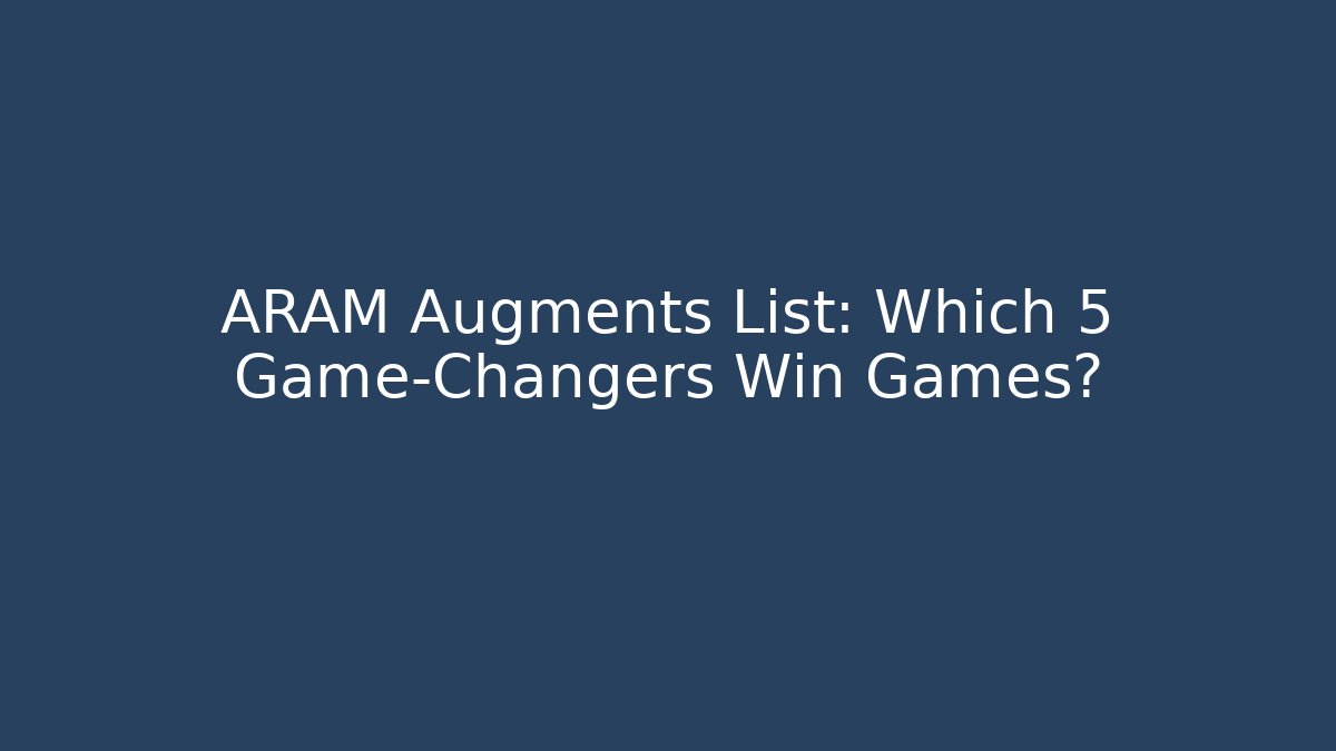 ARAM Augments List: Which 5 Game-Changers Win Games?