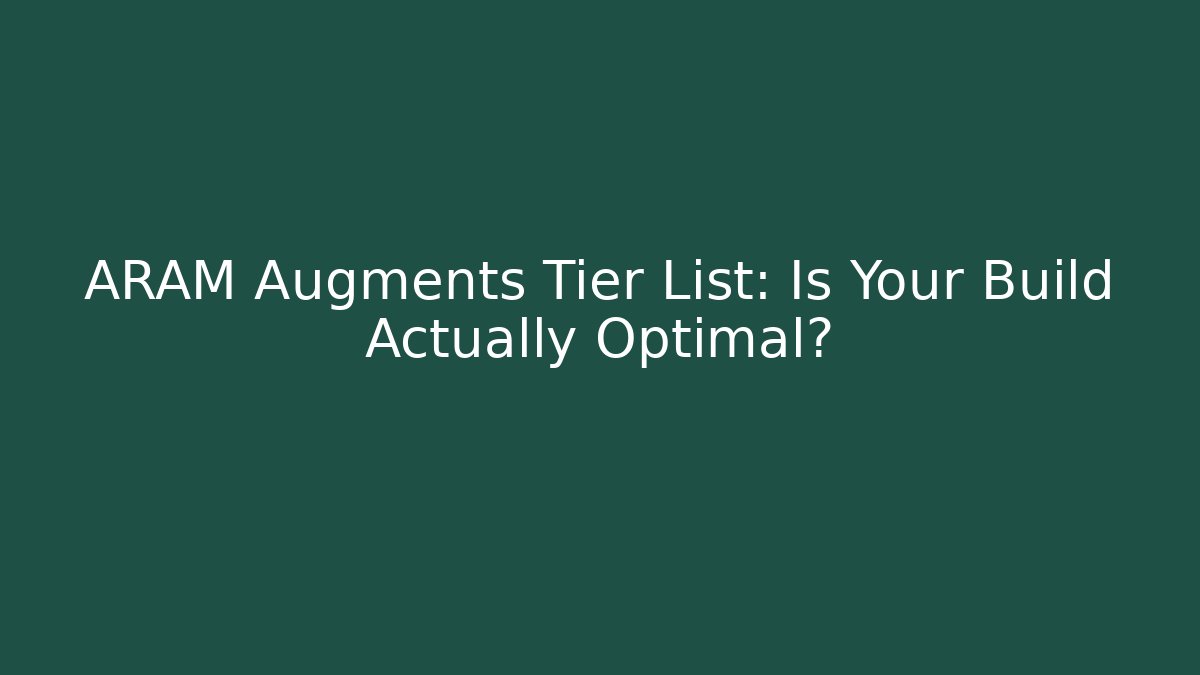 ARAM Augments Tier List: Is Your Build Actually Optimal?