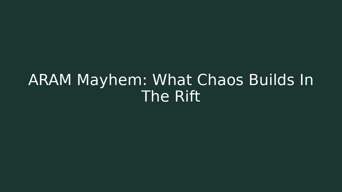 ARAM Mayhem: What Chaos Builds In The Rift