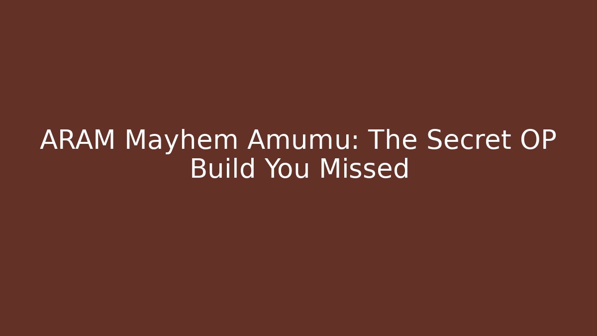 ARAM Mayhem Amumu: The Secret OP Build You Missed