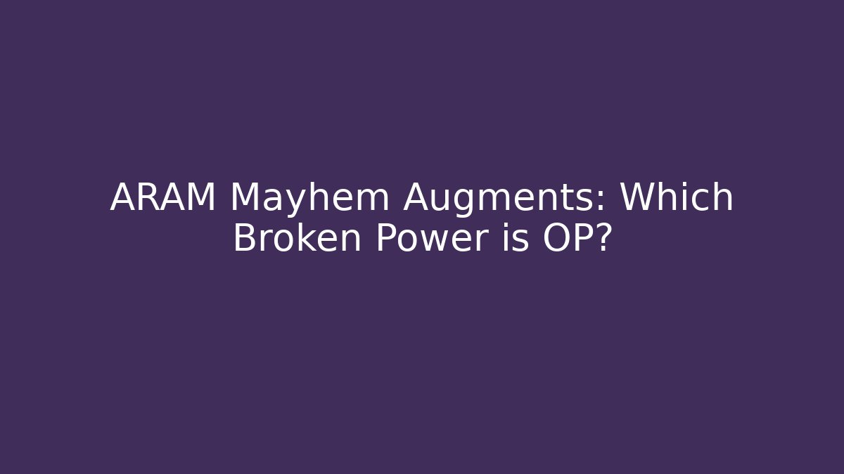 ARAM Mayhem Augments: Which Broken Power is OP? - Critter Realm