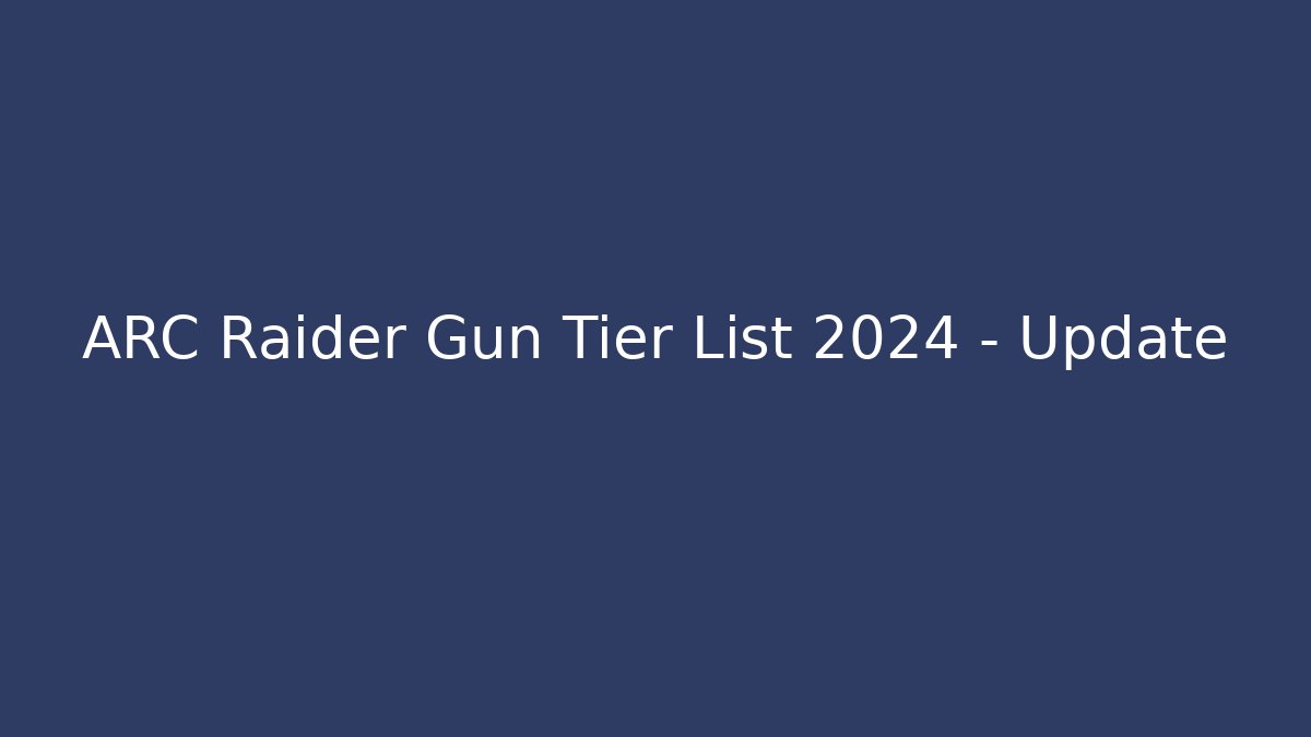 ARC Raider Gun Tier List 2024 - Update