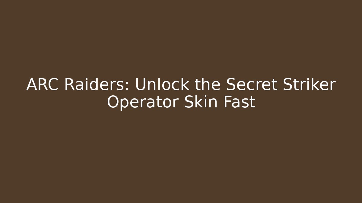 ARC Raiders: Unlock the Secret Striker Operator Skin Fast