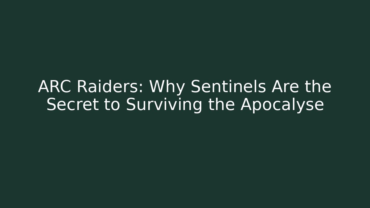 ARC Raiders: Why Sentinels Are the Secret to Surviving the Apocalyse - Critter Realm