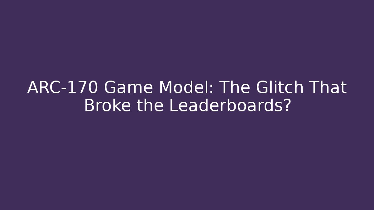 ARC-170 Game Model: The Glitch That Broke the Leaderboards?