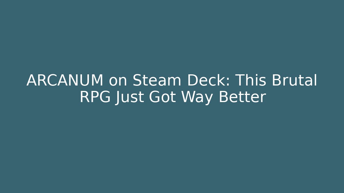 ARCANUM on Steam Deck: This Brutal RPG Just Got Way Better