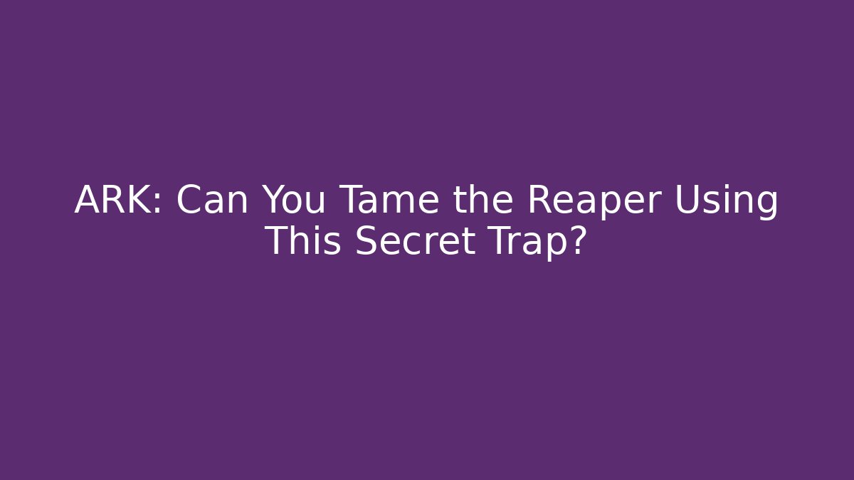 ARK: Can You Tame the Reaper Using This Secret Trap? - Critter Realm