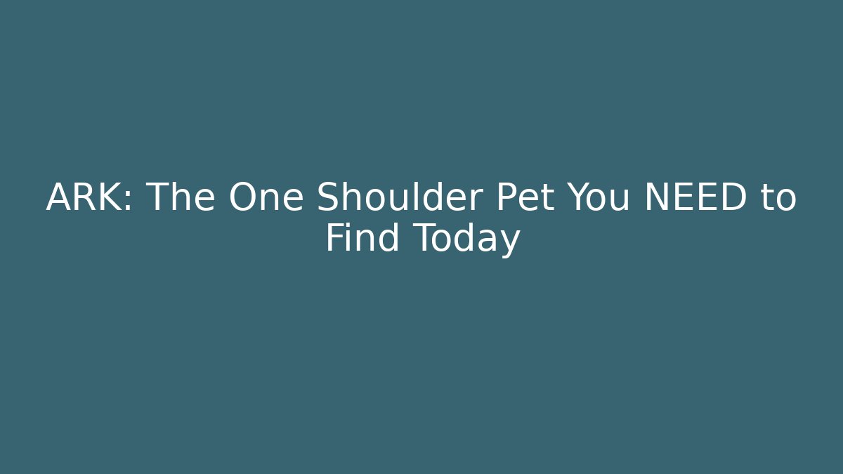 ARK: The One Shoulder Pet You NEED to Find Today