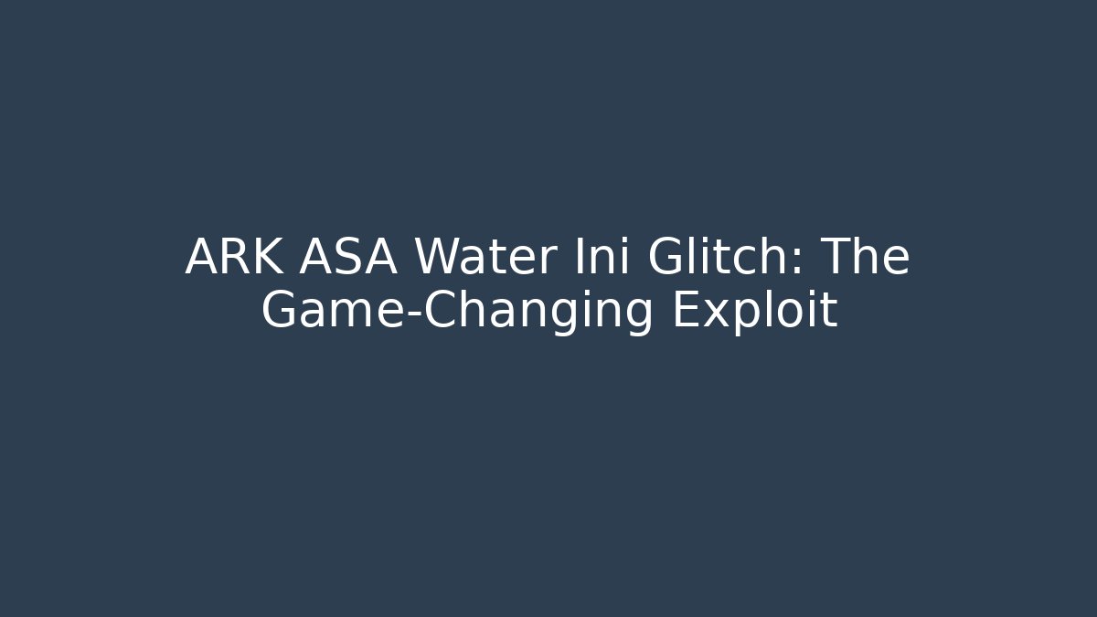 ARK ASA Water Ini Glitch: The Game-Changing Exploit - Critter Realm