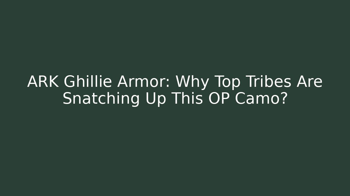 ARK Ghillie Armor: Why Top Tribes Are Snatching Up This OP Camo?