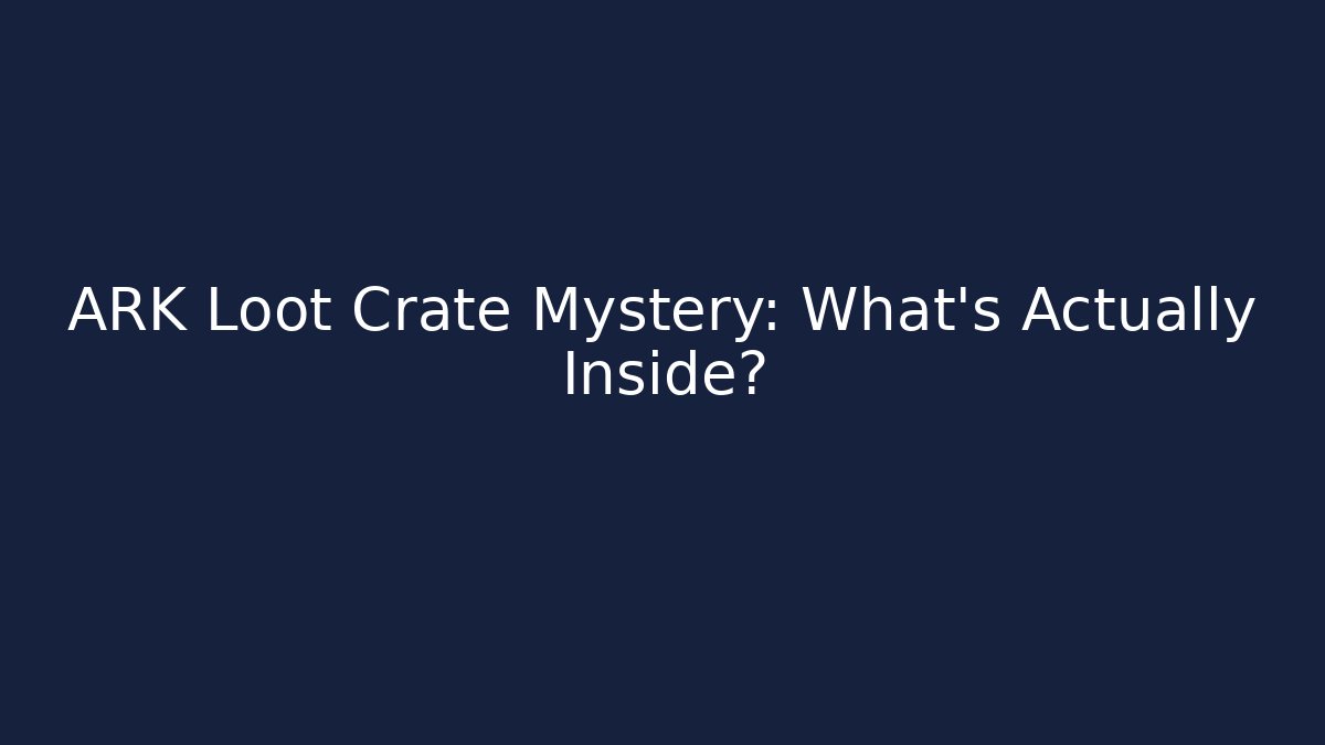 ARK Loot Crate Mystery: What’s Actually Inside?