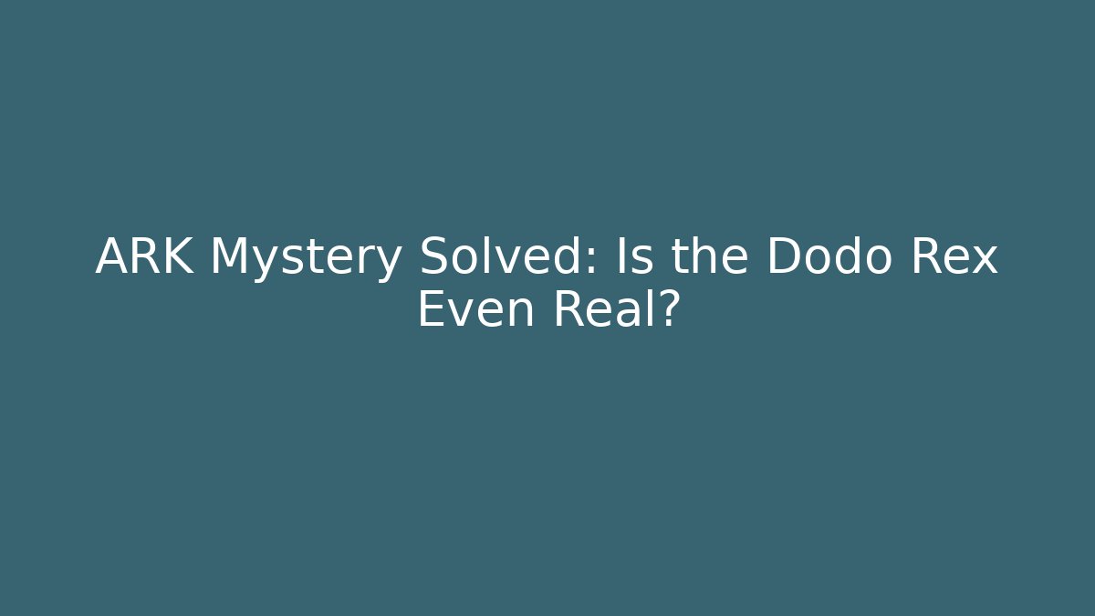 ARK Mystery Solved: Is the Dodo Rex Even Real?