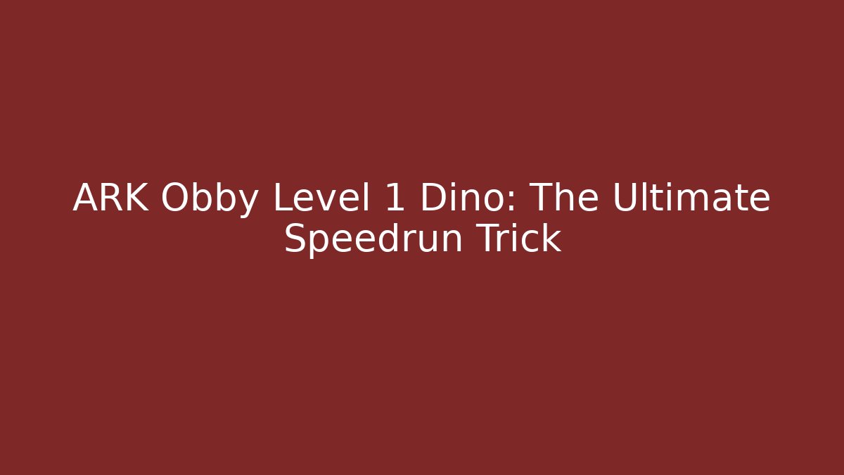ARK Obby Level 1 Dino: The Ultimate Speedrun Trick